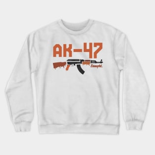 ak 47 enought Crewneck Sweatshirt